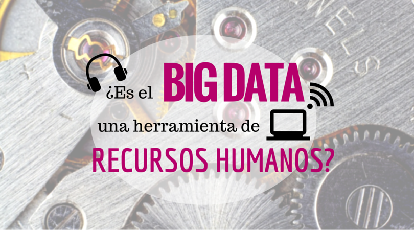 Es El Big Data Una Herramienta De Rrhh Superrhheroes