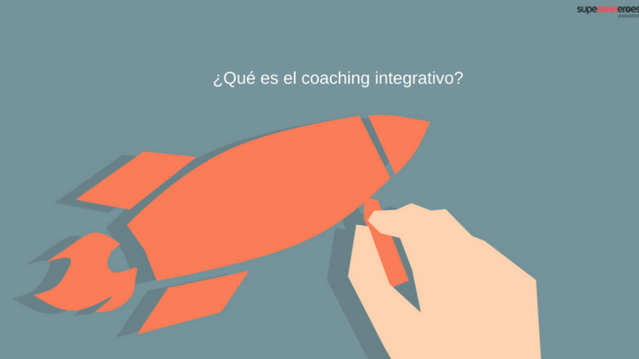 El coaching integrativo: definición y ventajas - Superrhheroes